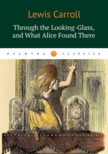 Through the Looking-Glass, and What Alice Found There, Paperback / softback Book Through the Looking-Glass, and What Alice Found There, Paperback / softback Book