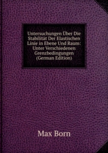 Untersuchungen Uber Die Stabilitat Der Elastischen Linie in Ebene Und Raum : Unter Verschiedenen Grenzbedingungen