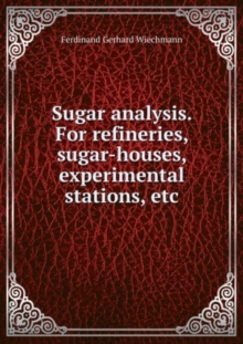 Sugar analysis : For refineries, sugar-houses, experimental stations, etc.