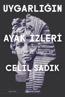 Uygarligin Ayak Izleri - Krallar ve Tanrilar