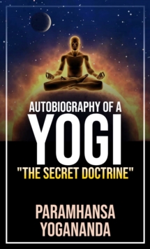 Autobiography of a Yogi : "The Secret Doctrine"