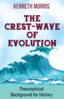 The Crest-Wave of Evolution : Theosophical Background for History