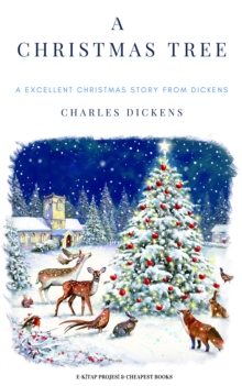 A Christmas Tree : "A Excellent Christmas Story from Dickens"