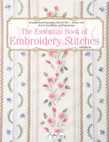 The Essential Book of Embroidery Stitches : Beautiful Hand Embroidery Stitches: 100+ Stitches with Step-by-Step Photos and Explanations