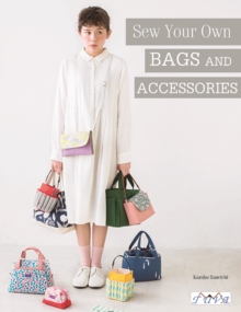 Sew Your Own Bags and Accessories : Sew 19 Stunning Projects Explained Step by Step