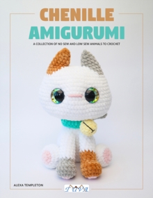 Chenille Amigurumi : 18 Low Sew & No Sew Plush Toys to Crochet