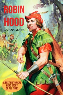 Robin Hood : A Best Historical Hero Story of All Times