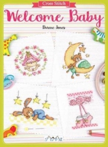 Cross Stitch: Welcome Baby : Over 50 Themed Designs