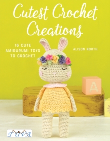 Cutest Crochet Creations : 16 Cute Amigurumi Toys to Crochet