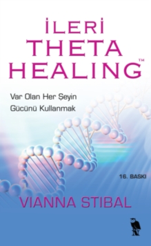 Ileri Theta Healing: Var Olan Her Seyin G?c?n? Kul