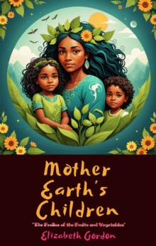 Mother Earth's Children : "The Frolics of the Fruits and Vegetables"