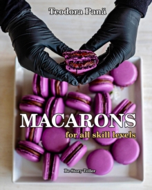 Macarons for All Skill Levels : How to Make Macarons Step by Step with Success the First Try. This Book Comes with a Free Video Course. Make Your Own Macarons with Quick & Easy Recipe!