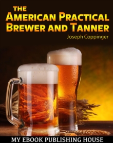 The American Practical Brewer and Tanner