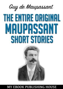 The Entire Original Maupassant Short Stories