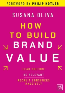 How to Build Brand Value : Lead culture. Be relevant. Recruit consumers massively.