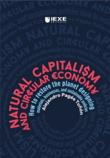 Natural Capitalism & Circular Economy : How To Restore The Planet Designing materials, businesses, And Sustainable Policies