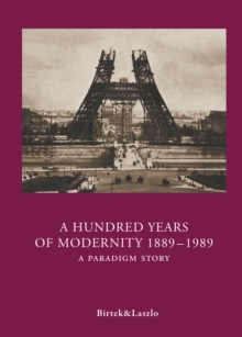 A Hundred Years of Modernity 1889-1989 : A Paradigm Story