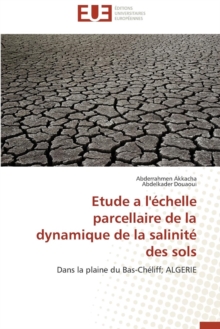 Etude a l' chelle Parcellaire de la Dynamique de la Salinit Des Sols, Paperback / softback Book Etude a l' chelle Parcellaire de la Dynamique de la Salinit Des Sols, Paperback / softback Book