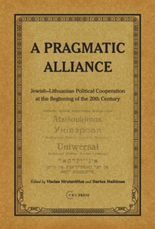 A Pragmatic Alliance : Jewish-Lithuanian Political Cooperation at the Beginning of the 20th Century