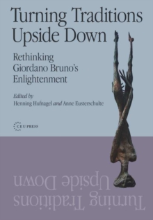 Turning Traditions Upside Down : Rethinking Giordano Bruno's Enlightenment