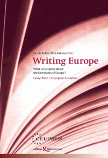 Writing Europe : What is European about the Literatures of Europe? Essays from 33 European Countries