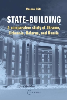 State-Building : A Comparative Study of Ukraine, Lithuania, Belarus, and Russia