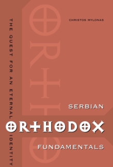 Serbian Orthodox Fundamentals : The Quest for an Eternal Identity