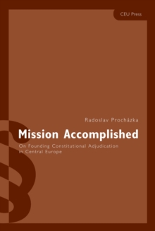 Mission Accomplished : On Founding Constitutional Adjudication in Central Europe