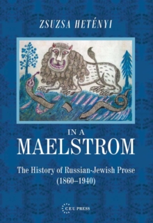 In a Maelstrom : The History of Russian-Jewish Prose, 1860-1940