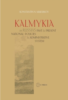 Kalmykia in Russia's Past and Present National Policies and Administrative System