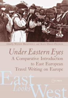 Under Eastern Eyes : A Comparative History of East European Travel Writing on Europe