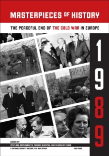 Masterpieces of History : The Peaceful End of the Cold War in Europe, 1989