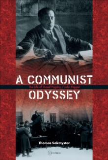 A Communist Odyssey : The life of Jozsef Pogany/John Pepper