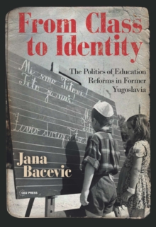 From Class to Identity : The politics of education reforms in former Yugoslavia