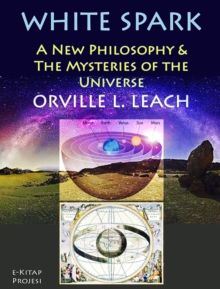 White Spark : "A New Philosophy & the Mysteries of the Universe"