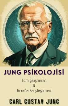 Jung Psikolojisi : "Tum Calismalari & Freud'la Karsilastirmali"