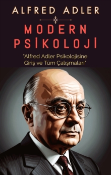 Modern Psikoloji : "Alfred Adler Psikolojisine Giris ve Tum Calismalari"