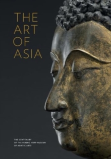 The Art of Asia : The Centenary of the Ferenc Hopp Museum of Asiatic Arts