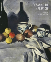 Cezanne to Malevich : Arcadia to Abstraction