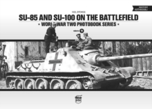 SU-85 and SU-100 on the Battlefield: World War Two Photobook Series : 9, Hardback Book SU-85 and SU-100 on the Battlefield: World War Two Photobook Series : 9, Hardback Book