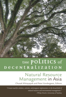 The Politics of Decentralization : Natural Resource Management in Asia, Paperback / softback Book The Politics of Decentralization : Natural Resource Management in Asia, Paperback / softback Book