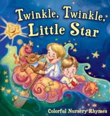 Twinkle, Twinkle, Little Star : Colorful Nursery Rhymes