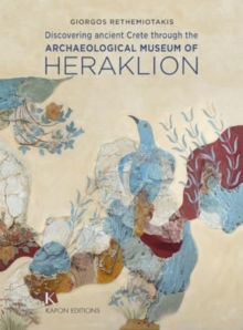 Discovering Ancient Crete : Through the Archaeological Museum of Heraklion