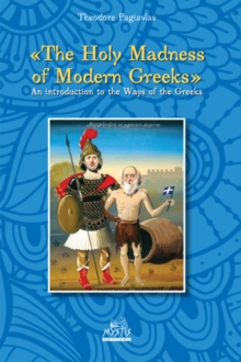 Holy Madness of Modern Greeks : An Introduction to the Ways of the Greeks, Paperback / softback Book Holy Madness of Modern Greeks : An Introduction to the Ways of the Greeks, Paperback / softback Book