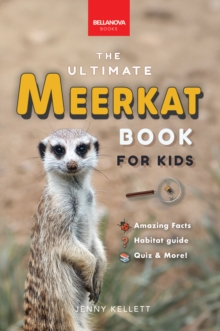 Meerkats The Ultimate Meerkat Book for Kids : 100+ Amazing Meerkat Facts, Photos, Quiz & More