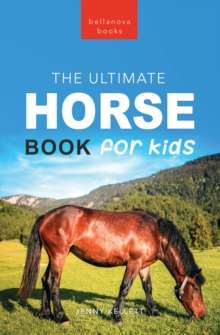 Horse Books The Ultimate Horse Book for Kids : 100+ Amazing Horse Facts, Photos, Quiz and More