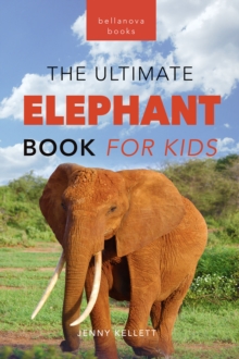 Elephants The Ultimate Elephant Book for Kids : 100+ Amazing Elephants Facts, Photos, Quiz + More