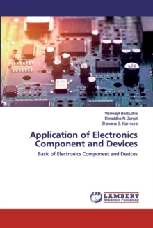 Application of Electronics Component and Devices, Paperback / softback Book Application of Electronics Component and Devices, Paperback / softback Book