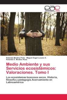 Medio Ambiente y sus Servicios ecosistemicos : Valoraciones. Tomo I