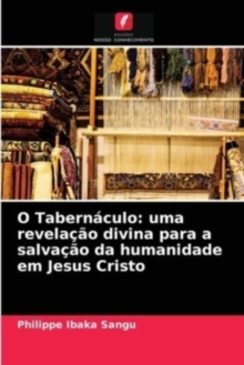 O Tabernaculo : uma revelacao divina para a salvacao da humanidade em Jesus Cristo